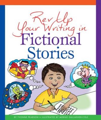 Rev Up Your Writing in Fictional Stories - Yvonne Pearson - Books - Child\'s World - 9781634070621 - August 1, 2015