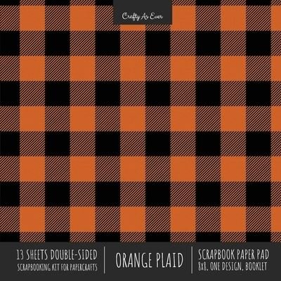 Orange Plaid Scrapbook Paper Pad 8x8 Decorative Scrapbooking Kit for Cardmaking Gifts, DIY Crafts, Printmaking, Papercrafts, Check Pattern Designer Paper - Crafty as Ever - Livres - Crafty as Ever - 9781636571621 - 2 novembre 2020