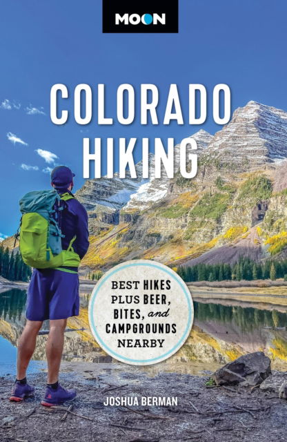 Moon Colorado Hiking (First Edition): Best Hikes Plus Beer, Bites, and Campgrounds Nearby - Joshua Berman - Books - Avalon Travel Publishing - 9781640499621 - May 16, 2024
