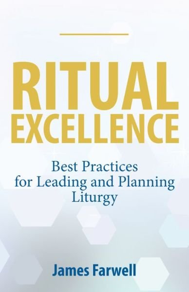 Cover for James Farwell · Ritual Excellence: Best Practices for Leading and Planning Liturgy (Paperback Book) (2023)
