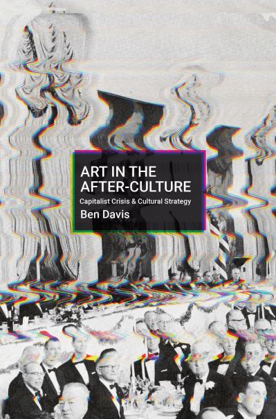 Cover for Ben Davis · Art in the After-Culture: Capitalist Crisis and Cultural Strategy (Paperback Book) (2022)