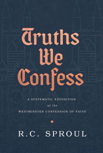 Cover for R. C. Sproul · Truths We Confess (Hardcover Book) (2019)