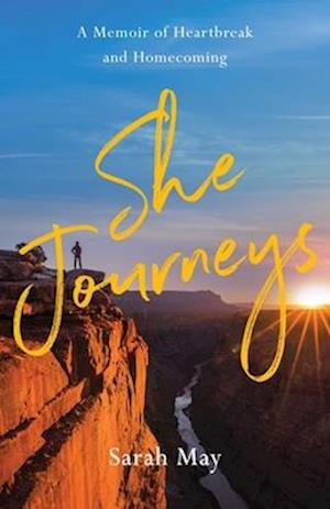 Cover for Sarah May · She Journeys: A Memoir of Heartbreak and Homecoming (Paperback Bog) (2025)
