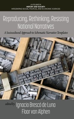 Cover for Luna   Alphen · Reproducing, Rethinking, Resisting National Narratives: A Sociocultural Approach to Schematic Narrative Templates - History and Society: Integrating Social, Political and Economic Sciences (Hardcover bog) (2021)