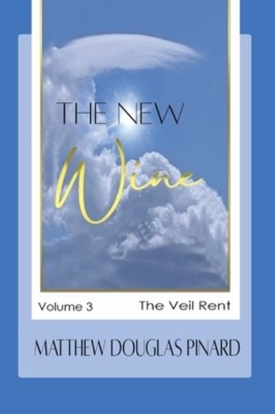 Cover for Matthew Douglas Pinard · The New Wine - The Veil Rent (Bok) (2022)