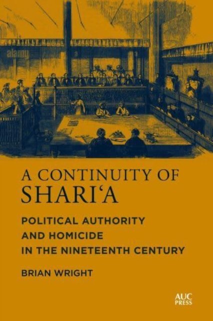 Cover for Brian Wright · A Continuity of Shari‘a: Political Authority and Homicide in the Nineteenth Century (Hardcover bog) (2023)