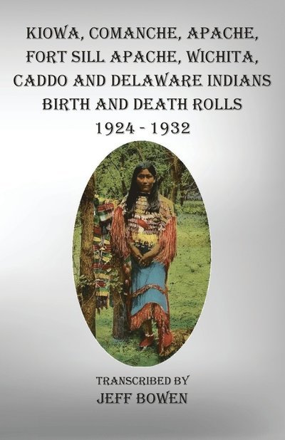 Cover for Jeff Bowen · Kiowa, Comanche, Apache, Fort Sill Apache, Wichita, Caddo and Delaware Indians Birth and Death Rolls 1924-1932 (Pocketbok) (2022)