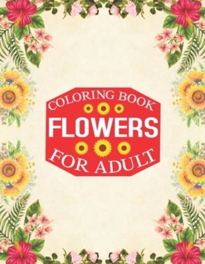 Flowers Coloring Book for Adult - Rainbow Publishing - Books - Independently Published - 9781657428621 - January 8, 2020