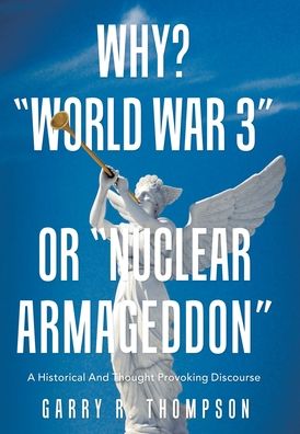 Cover for Garry R. Thompson · Why? World War 3 or Nuclear Armageddon (Book) (2021)