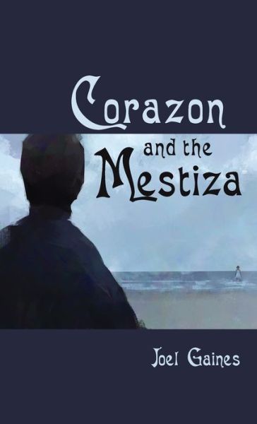 Cover for Joel Gaines · Corazon and the Mestiza (Hardcover Book) (2021)