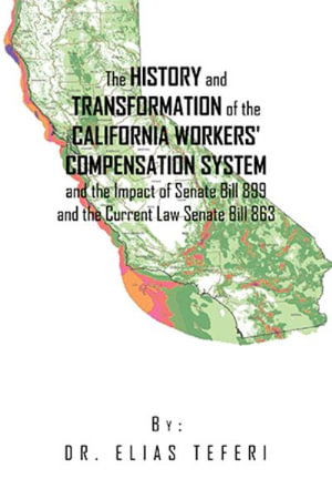 Cover for Elias Teferi · History and Transformation of the California Workers' Compensation System and the Impact of Senate Bill 899 and the Current Law Senate Bill 863 (Book) (2022)