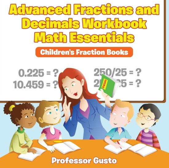 Cover for Professor Gusto · Advanced Fractions and Decimals Workbook Math Essentials (Paperback Book) (2016)