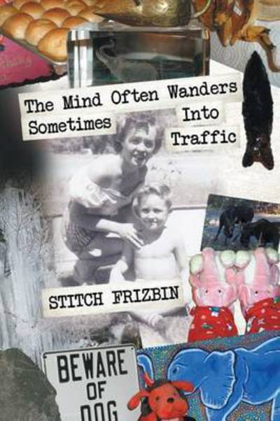 Cover for Stitch Frizbin · The Mind Often Wanders Sometimes Into Traffic (Paperback Book) (2016)