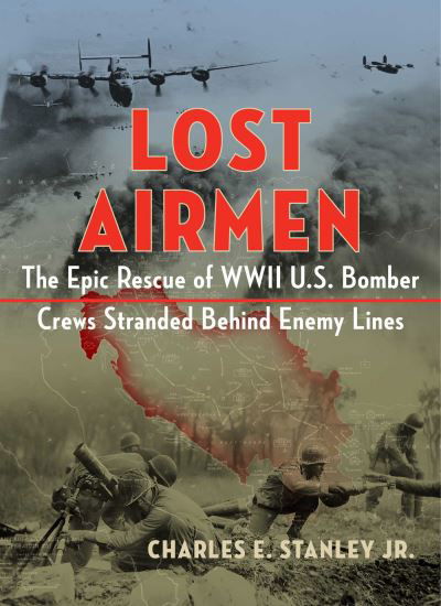 Cover for Stanley, Charles E., Jr. · Lost Airmen: The Epic Rescue of WWII U.S. Bomber Crews Stranded Behind Enemy Lines (Gebundenes Buch) (2022)