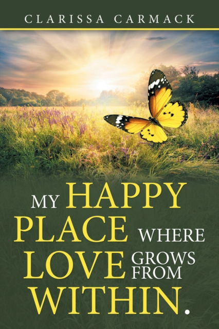 Cover for Clarissa Carmack · My Happy Place Where love grows from within. (Paperback Book) (2019)