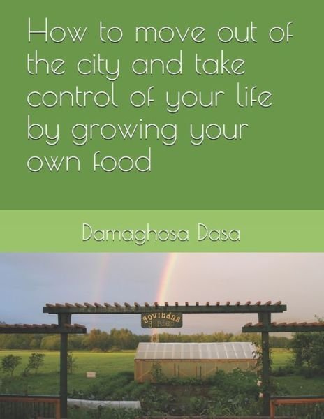 Cover for Damaghosa Dasa · How to Move Out of the City, and Take Control of Your Life by Growing Your Own Food (Paperback Book) (2019)