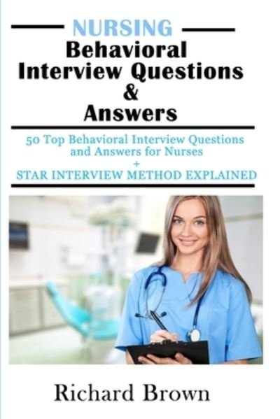 NURSING Behavioral Interview Questions & Answers - Richard Brown - Books - Independently Published - 9781697903621 - October 5, 2019