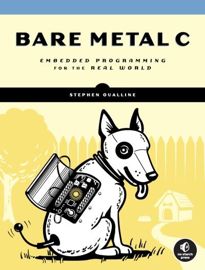 Bare Metal C: Embedded Programming for the Real World - Stephen Oualline - Books - No Starch Press,US - 9781718501621 - August 2, 2022