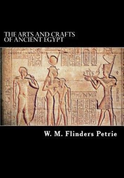 Cover for W M Flinders Petrie · The Arts and Crafts of Ancient Egypt (Paperback Book) (2018)