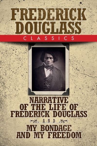 Cover for Frederick Douglass · Frederick Douglass Classics: Narrative of the Life of Frederick Douglass and My Bondage and My Freedom (Pocketbok) (2019)
