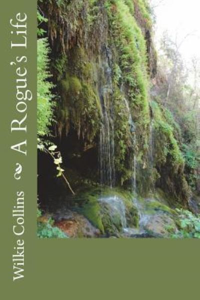 A Rogue's Life - Wilkie Collins - Książki - Createspace Independent Publishing Platf - 9781722797621 - 14 lipca 2018