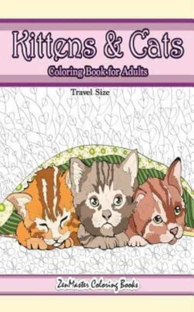 Cover for Zenmaster Coloring Books · Travel Size Kittens and Cats Coloring Book for Adults (Paperback Book) (2018)