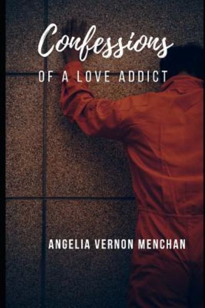 Cover for Angelia Vernon Menchan · Confessions of a Love Addict (Paperback Book) (2018)