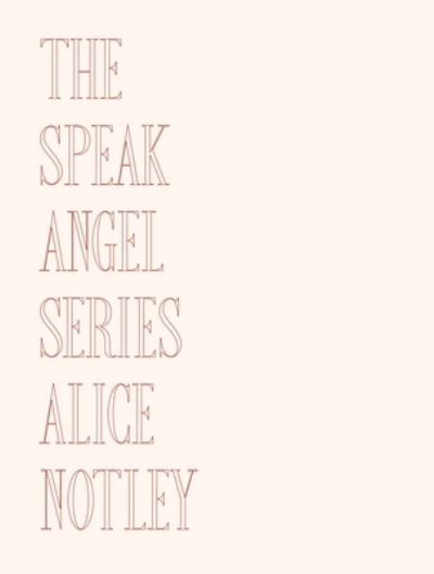 Cover for Alice Notley · Speak Angel Series (Bok) (2023)