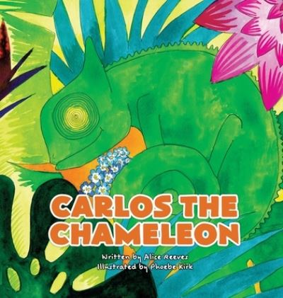 Cover for Alice Reeves · Carlos the Chameleon (Hardcover Book) (2023)