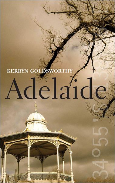 Cover for Kerryn Goldsworthy · Adelaide - City series (Hardcover Book) (2012)