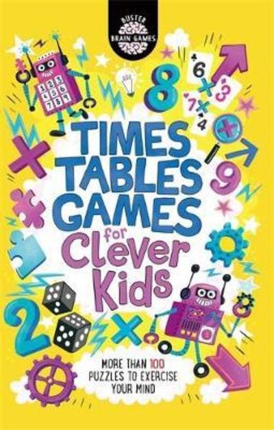 Times Tables Games for Clever Kids®: More Than 100 Puzzles to Exercise Your Mind - Buster Brain Games - Gareth Moore - Books - Michael O'Mara Books Ltd - 9781780555621 - August 9, 2018