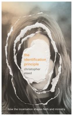 The Identification Principle: How The Incarnation Shapes Faith And Ministry - Rev Dr Chris Steed - Books - Inter-Varsity Press - 9781783596621 - January 17, 2019