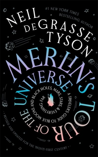 Cover for Neil deGrasse Tyson · Merlin's Tour of the Universe: A Traveler's Guide to Blue Moons and Black Holes, Mars, Stars, and Everything Far (Hardcover Book) (2024)