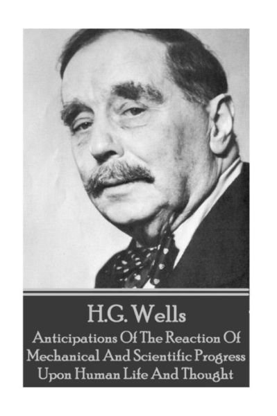 Cover for H.G. Wells · H.G. Wells - Anticipations Of The Reaction Of Mechanical And Scientific Progress (Paperback Bog) (2017)