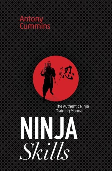 Ninja Skills: The Authentic Ninja Training Manual - Cummins, Antony, MA - Books - Watkins Media Limited - 9781786780621 - March 15, 2018