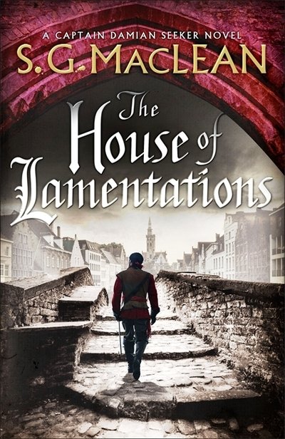 Cover for S.G. MacLean · The House of Lamentations: the nailbiting historical thriller in the award-winning Seeker series (Hardcover Book) (2020)