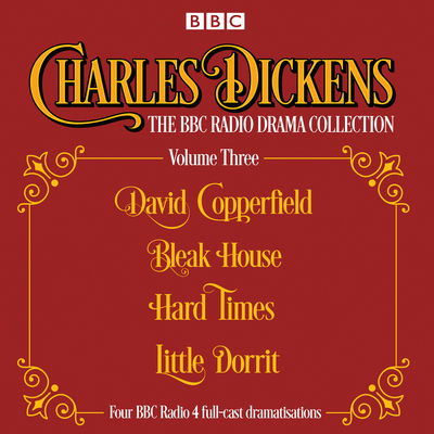 Cover for Charles Dickens · Charles Dickens - The BBC Radio Drama Collection Volume Three: David Copperfield, Bleak House, Hard Times, Little Dorrit (Audiobook (CD)) [Unabridged edition] (2018)