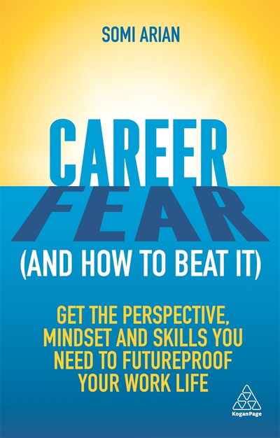 Cover for Somi Arian · Career Fear (and how to beat it): Get the Perspective, Mindset and Skills You Need to Futureproof your Work Life (Paperback Book) (2020)