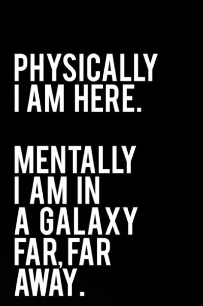 Cover for Tiny Camel Books · Physically I Am Here Mentally I Am in a Galaxy Far Far Away (Paperback Book) (2018)