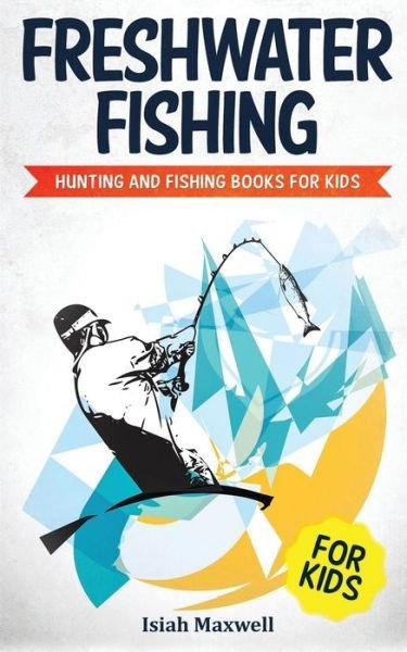 Cover for Isiah Maxwell · Freshwater Fishing for Kids (Paperback Bog) (2018)