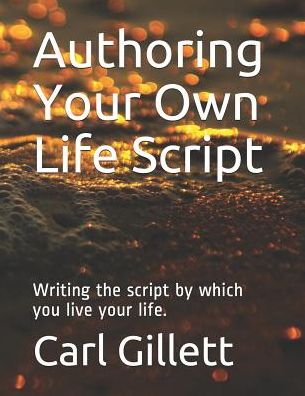 Cover for Carl R Gillett · Authoring Your Own Life Script (Paperback Book) (2019)