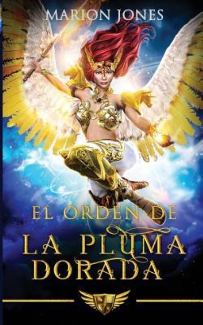 El Orden de la Pluma Dorada - Marion Jones - Books - Independently Published - 9781792055621 - December 20, 2018