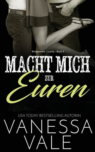 Cover for Vanessa Vale · Macht Mich zur Euren - Bridgewater County (Paperback Book) (2019)