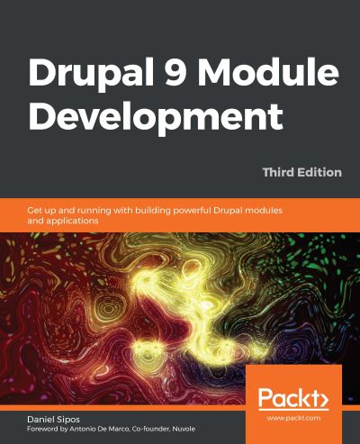 Drupal 9 Module Development: Get up and running with building powerful Drupal modules and applications, 3rd Edition - Daniel Sipos - Livros - Packt Publishing Limited - 9781800204621 - 14 de agosto de 2020