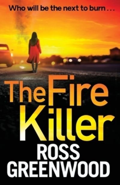 Cover for Ross Greenwood · The Fire Killer: The BRAND NEW edge-of-your-seat crime thriller from Ross Greenwood - The DI Barton Series (Paperback Book) (2022)