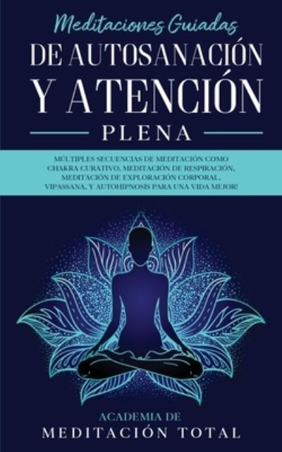 Cover for Academia de Meditacion Total · Meditaciones Guiadas de Autosanacion y Atencion Plena (Pocketbok) (2020)