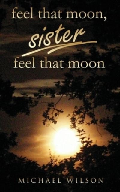 Cover for Michael Wilson · Feel that moon, sister, feel that moon (Paperback Book) (2021)