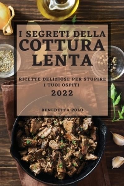 Cover for Benedetta Polo · I Segreti Della Cottura Lenta 2022 (Paperback Book) (2022)