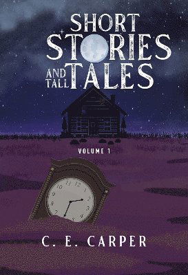 Cover for C. E. Carper · Short Stories and Tall Tales Volume 1 (Paperback Book) (2025)