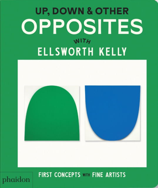 Cover for Phaidon Editors · Up, Down &amp; Other Opposites: with Ellsworth Kelly - First Concepts with Fine Artists (Board book) (2025)